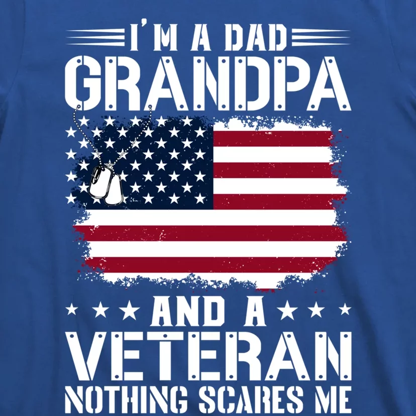 IM A Dad Grandpa And A Veteran Nothing Scares Me T-Shirt