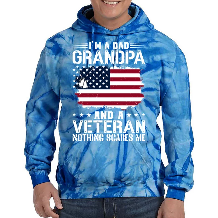 IM A Dad Grandpa And A Veteran Nothing Scares Me Tie Dye Hoodie