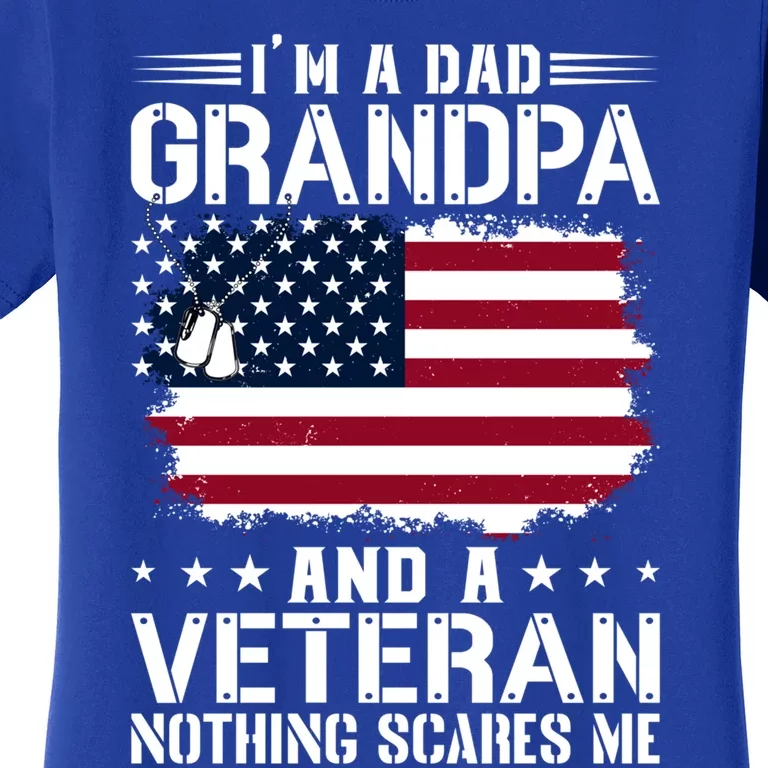 IM A Dad Grandpa And A Veteran Nothing Scares Me Women's T-Shirt