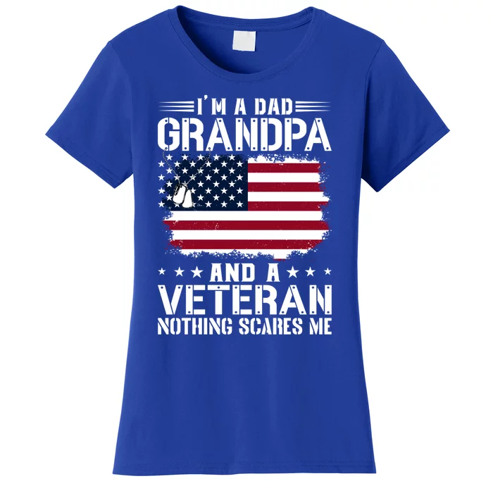 IM A Dad Grandpa And A Veteran Nothing Scares Me Women's T-Shirt