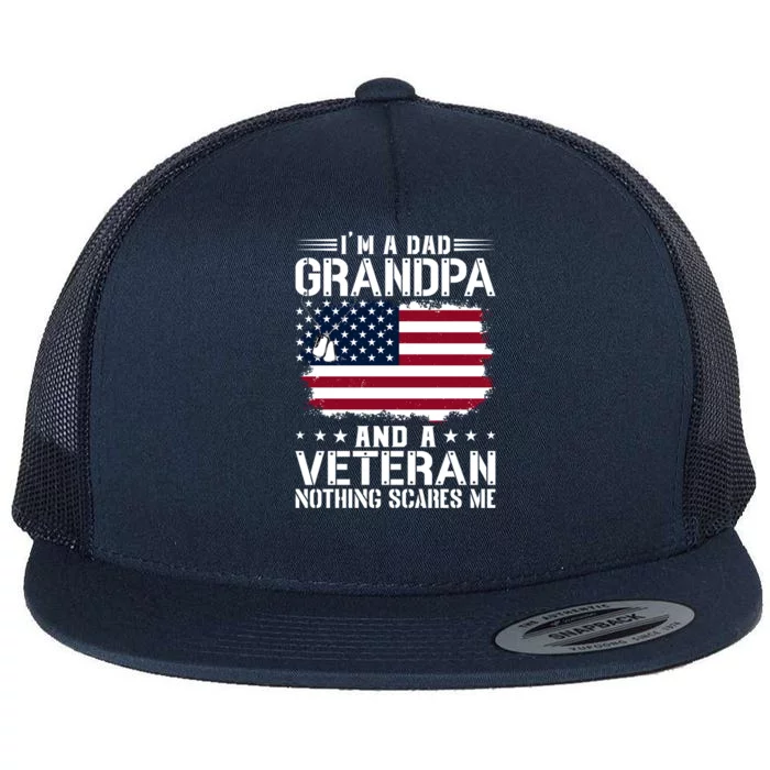 IM A Dad Grandpa And A Veteran Nothing Scares Me Flat Bill Trucker Hat