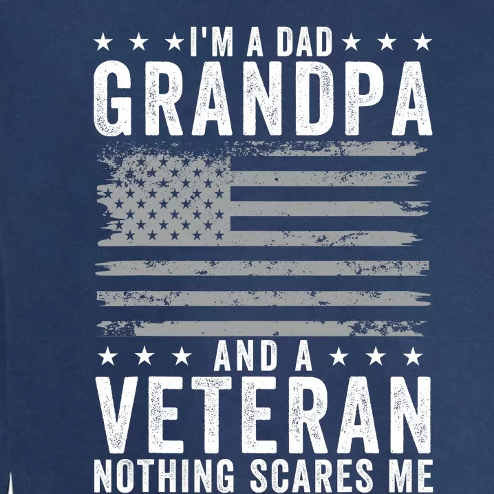 Im A Dad Grandpa And Veteran Fathers Day Papa Grandpa Garment-Dyed Sweatshirt