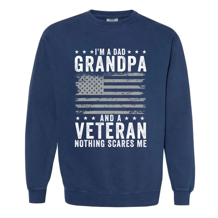 Im A Dad Grandpa And Veteran Fathers Day Papa Grandpa Garment-Dyed Sweatshirt