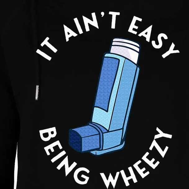 It AinT Easy Being Wheezy Asthma Inhaler Allergy Sufferer Womens Funnel Neck Pullover Hood