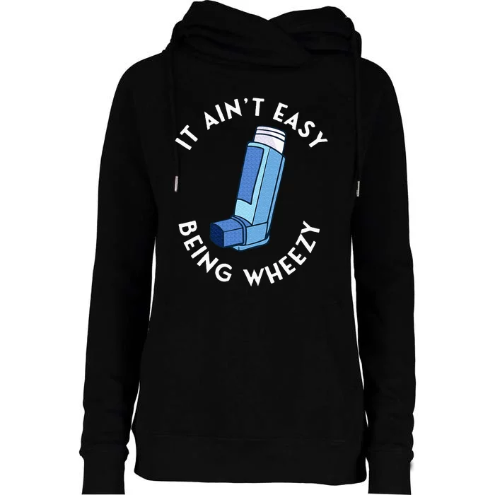 It AinT Easy Being Wheezy Asthma Inhaler Allergy Sufferer Womens Funnel Neck Pullover Hood