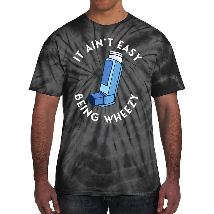 It AinT Easy Being Wheezy Asthma Inhaler Allergy Sufferer Tie-Dye T-Shirt