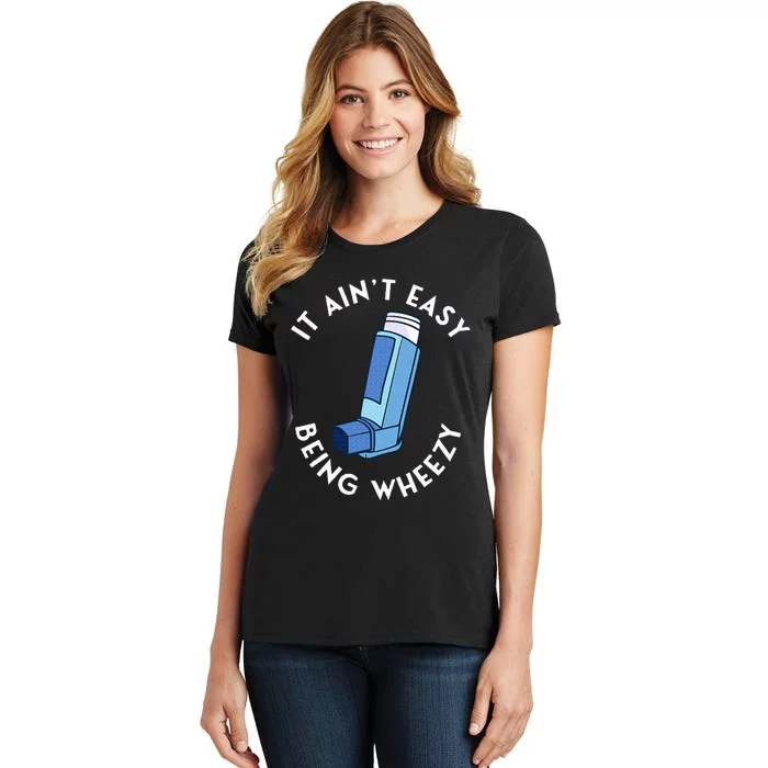 It AinT Easy Being Wheezy Asthma Inhaler Allergy Sufferer Women's T-Shirt