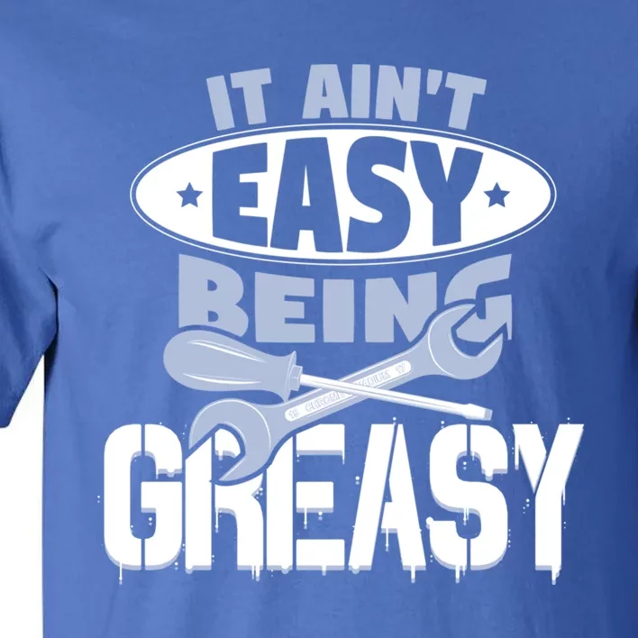 It Aint Easy Being Greasy Auto Mechanic Car Enthusiasts Cool Gift Tall T-Shirt