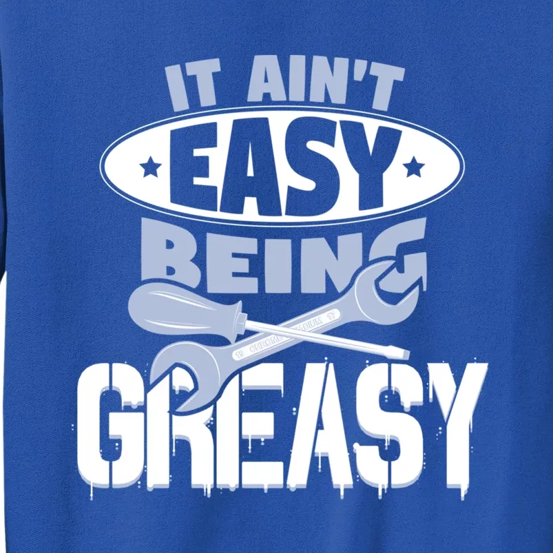 It Aint Easy Being Greasy Auto Mechanic Car Enthusiasts Cool Gift Tall Sweatshirt