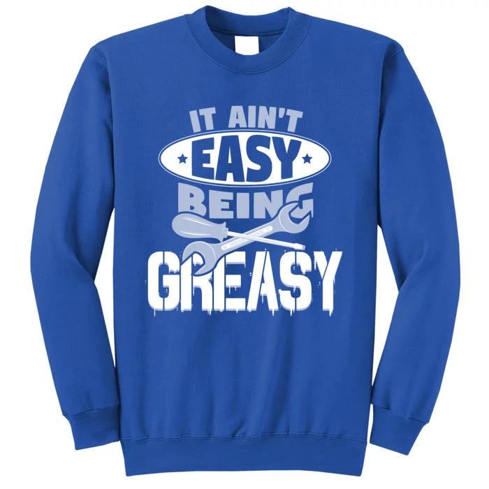 It Aint Easy Being Greasy Auto Mechanic Car Enthusiasts Cool Gift Tall Sweatshirt