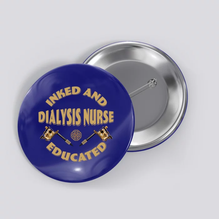 Inked And Educated Dialysis Nurse Gift Button