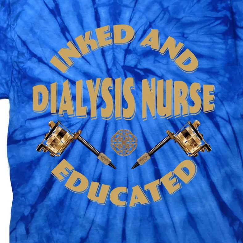 Inked And Educated Dialysis Nurse Gift Tie-Dye T-Shirt