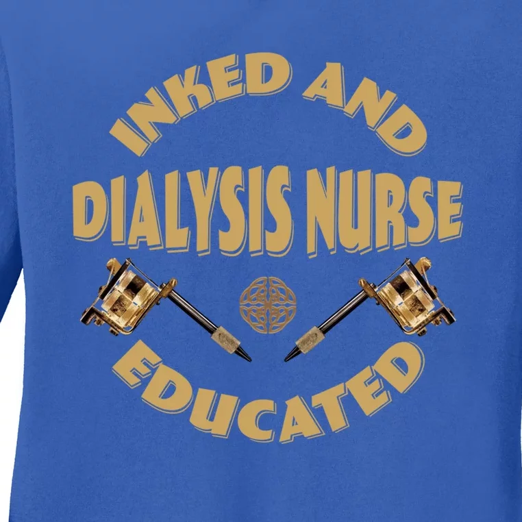 Inked And Educated Dialysis Nurse Gift Ladies Long Sleeve Shirt