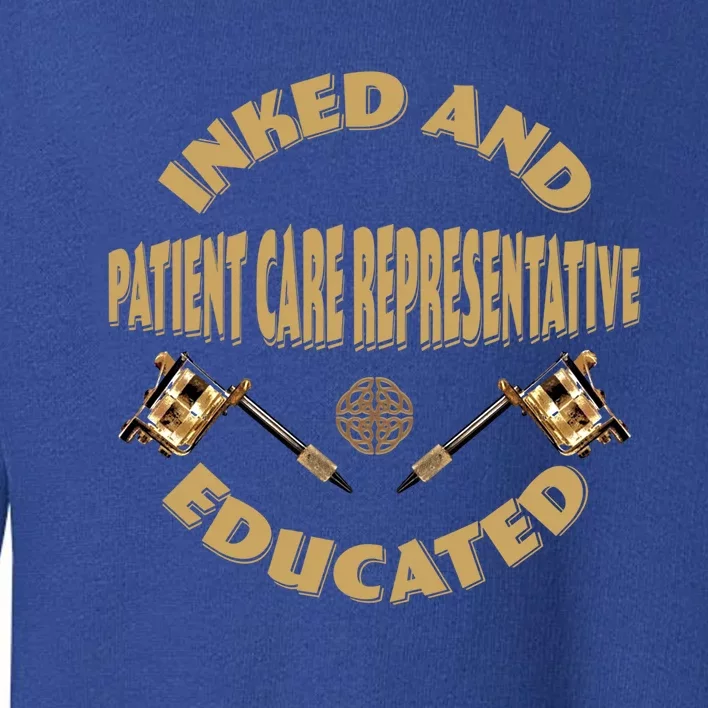 Inked And Educated Patient Care Representative Gift Toddler Sweatshirt