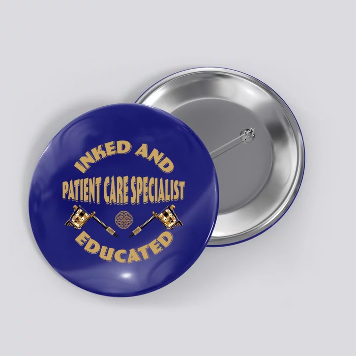 Inked And Educated Patient Care Specialist Cool Gift Button