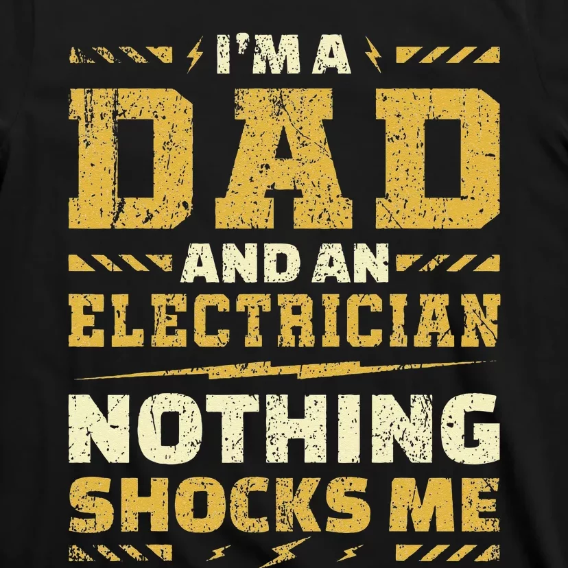 i'm an electrician and a dad nothing shocks me electrician T-Shirt