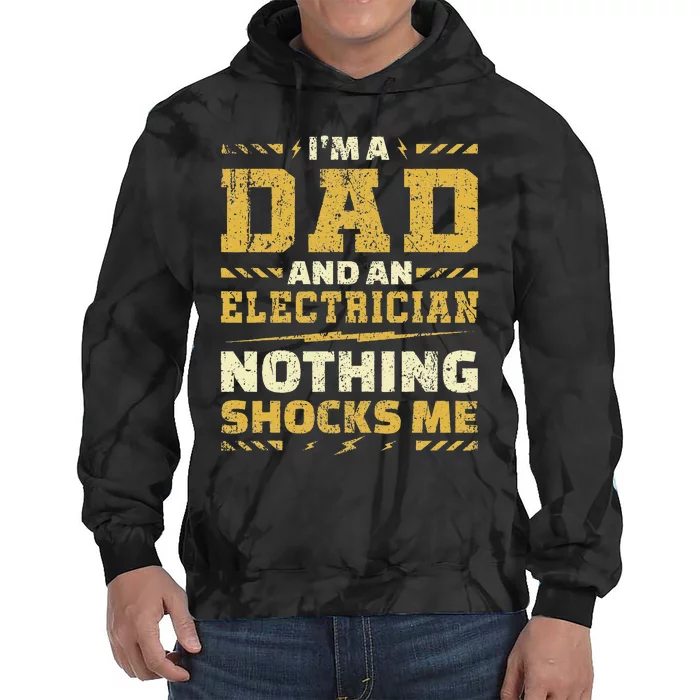 i'm an electrician and a dad nothing shocks me electrician Tie Dye Hoodie