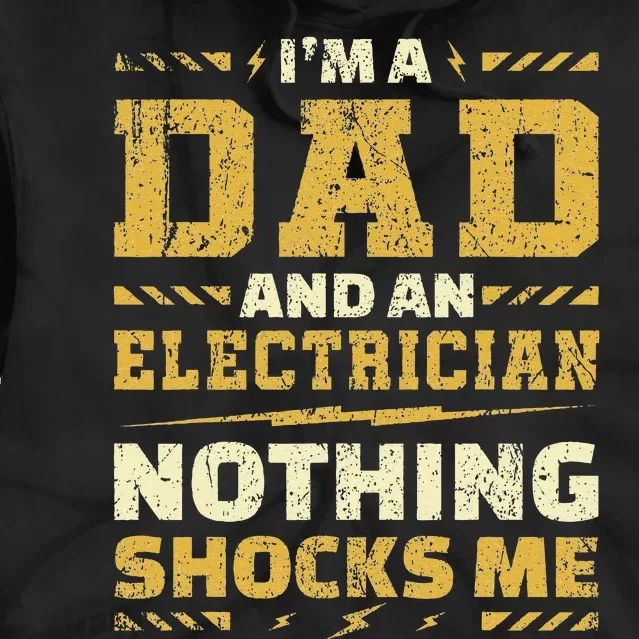 i'm an electrician and a dad nothing shocks me electrician Tie Dye Hoodie