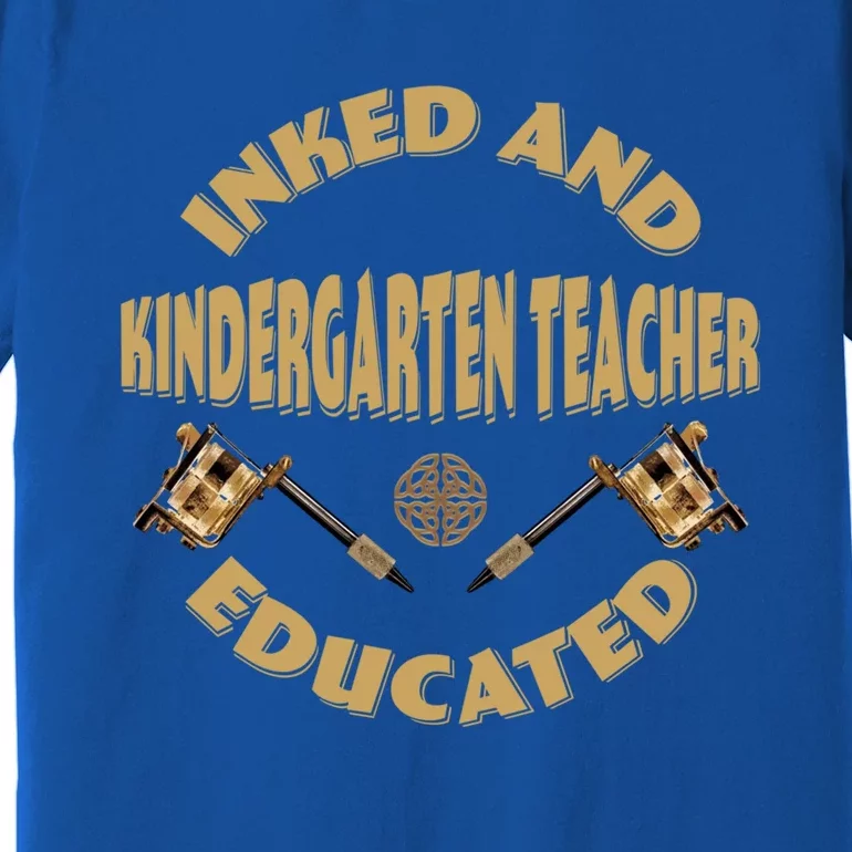 Inked And Educated Kindergarten Teacher Gift Premium T-Shirt