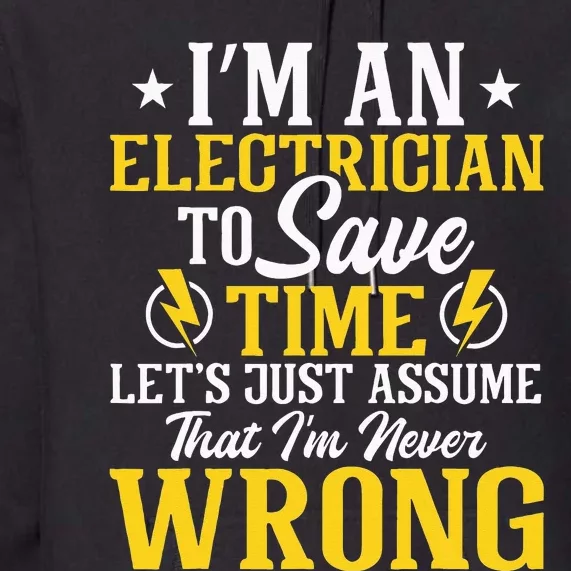 I'm An Electrician To Save Time Electrical Wiring Mechanic Premium Hoodie