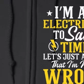 I'm An Electrician To Save Time Electrical Wiring Mechanic Full Zip Hoodie