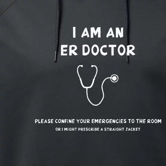 Im An ER Doc Please Confine Your Emergencies To The Room Performance Fleece Hoodie