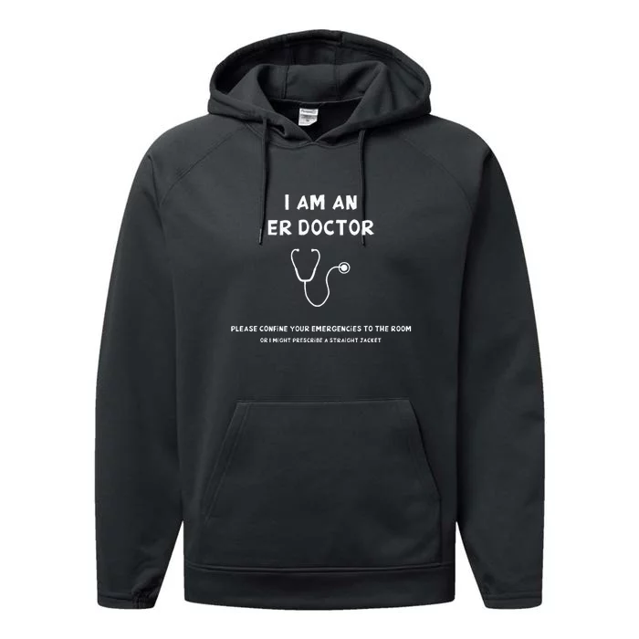 Im An ER Doc Please Confine Your Emergencies To The Room Performance Fleece Hoodie