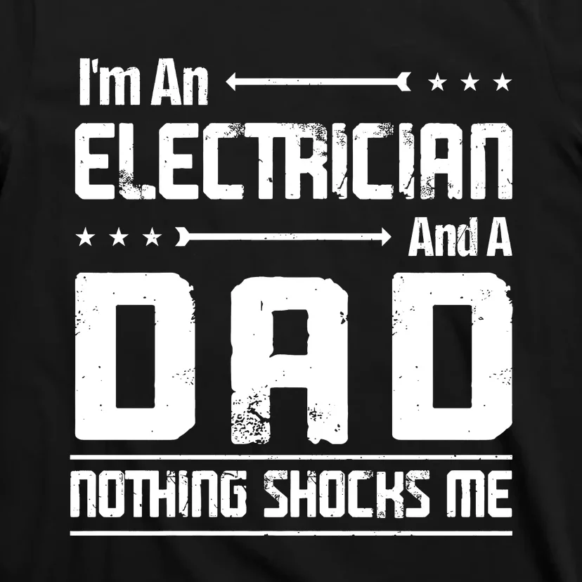 IM An Electrician Dad Nothing Shocks Me T-Shirt