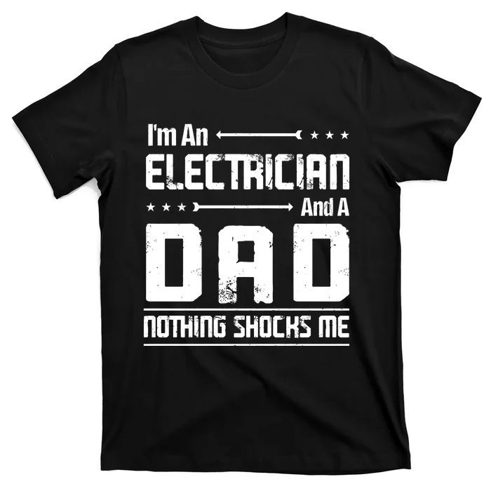 IM An Electrician Dad Nothing Shocks Me T-Shirt