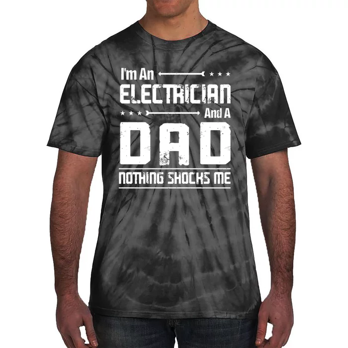 IM An Electrician Dad Nothing Shocks Me Tie-Dye T-Shirt