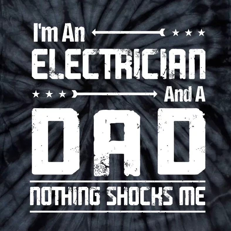 IM An Electrician Dad Nothing Shocks Me Tie-Dye T-Shirt