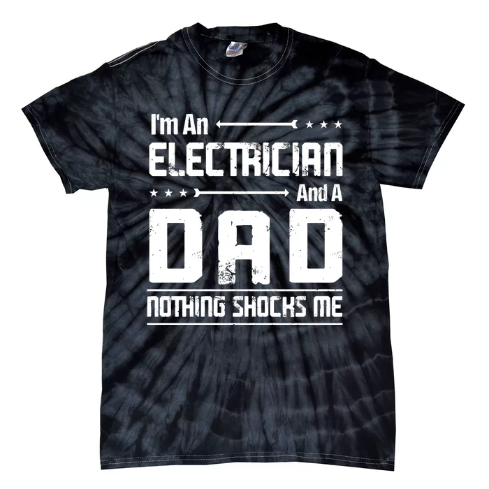 IM An Electrician Dad Nothing Shocks Me Tie-Dye T-Shirt