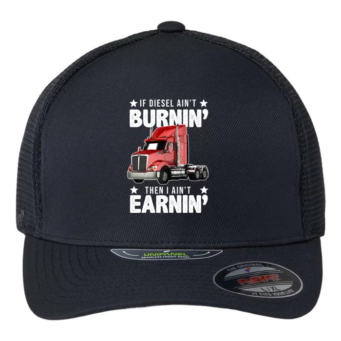 I Ain't Earnin Truck Driver Flexfit Unipanel Trucker Cap