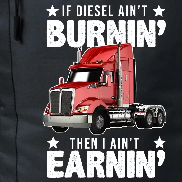 I Ain't Earnin Truck Driver Daily Commute Backpack