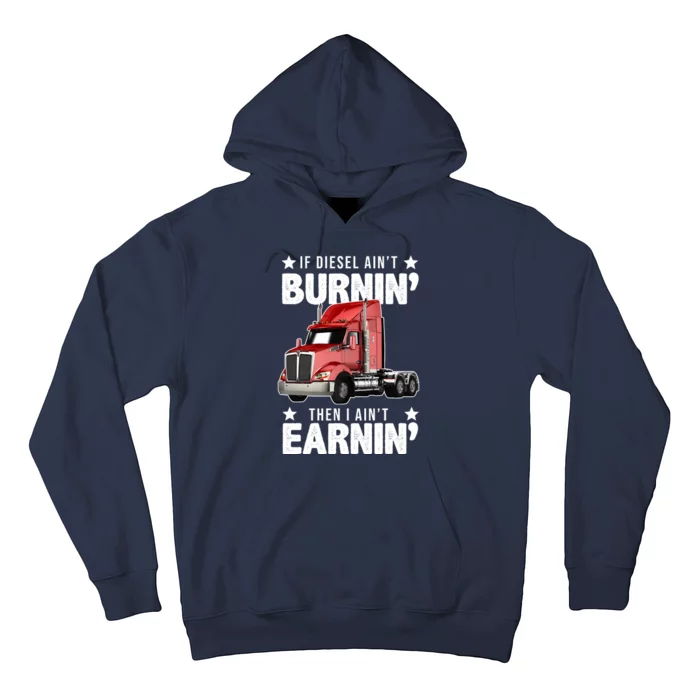 I Ain't Earnin Truck Driver Hoodie