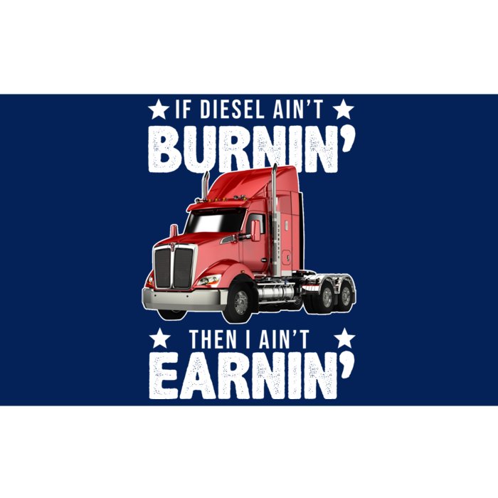 I Ain't Earnin Truck Driver Bumper Sticker