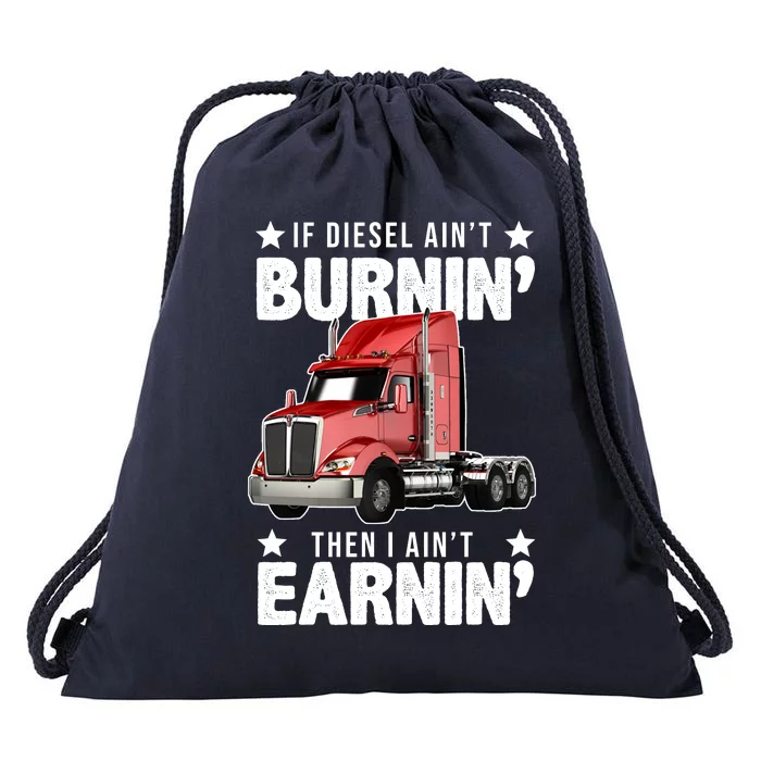 I Ain't Earnin Truck Driver Drawstring Bag