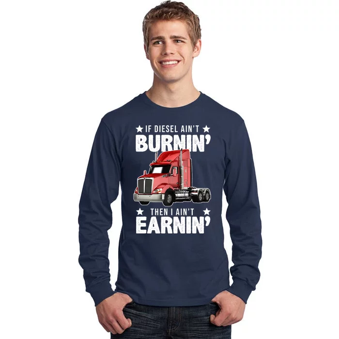 I Ain't Earnin Truck Driver Tall Long Sleeve T-Shirt