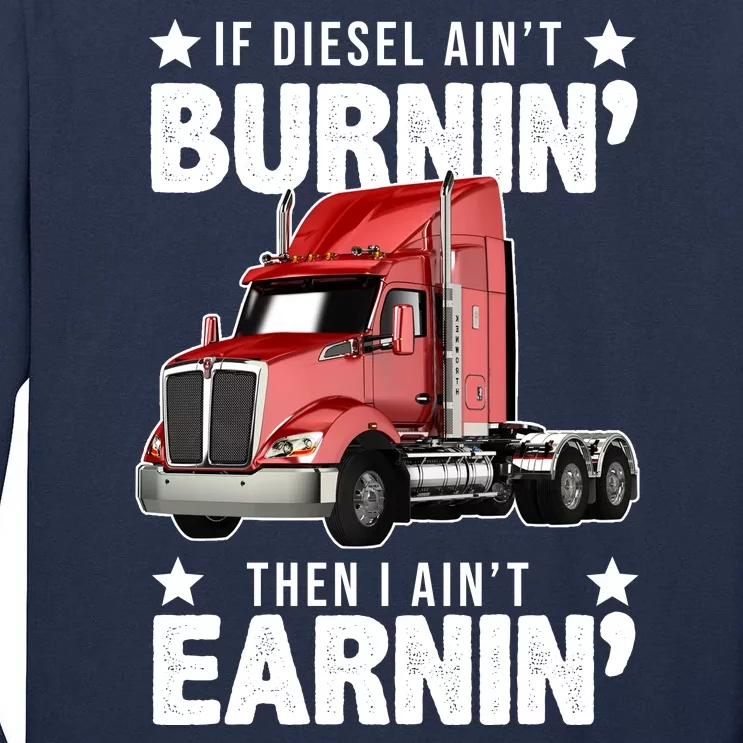 I Ain't Earnin Truck Driver Tall Long Sleeve T-Shirt