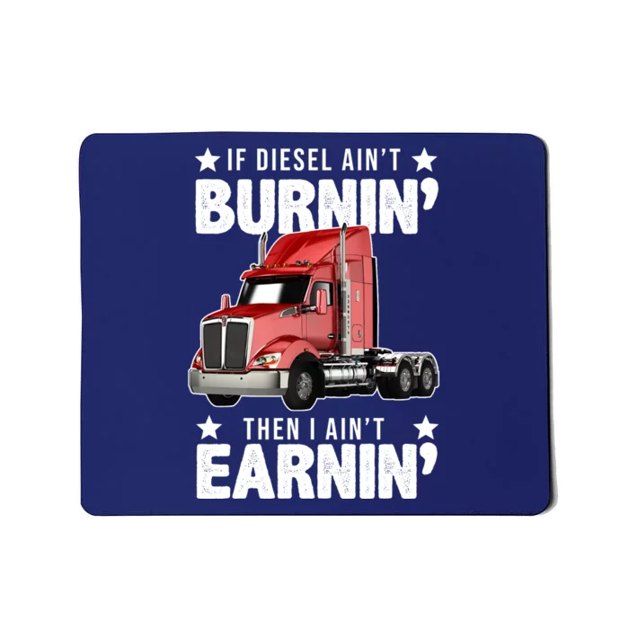 I Ain't Earnin Truck Driver Mousepad