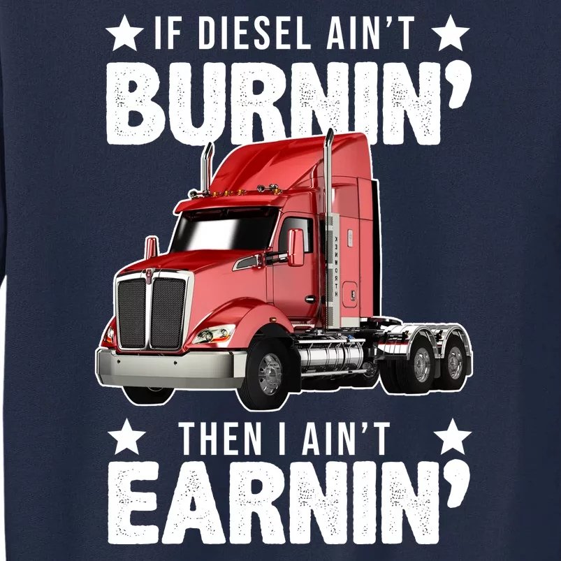 I Ain't Earnin Truck Driver Tall Sweatshirt