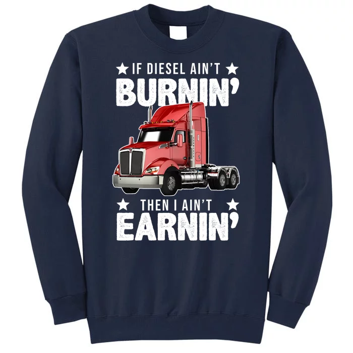 I Ain't Earnin Truck Driver Tall Sweatshirt