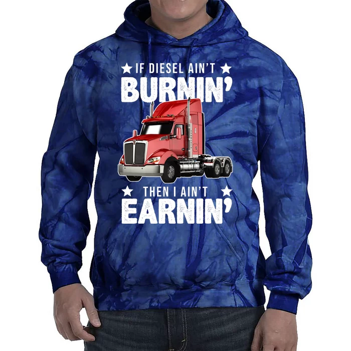 I Ain't Earnin Truck Driver Tie Dye Hoodie