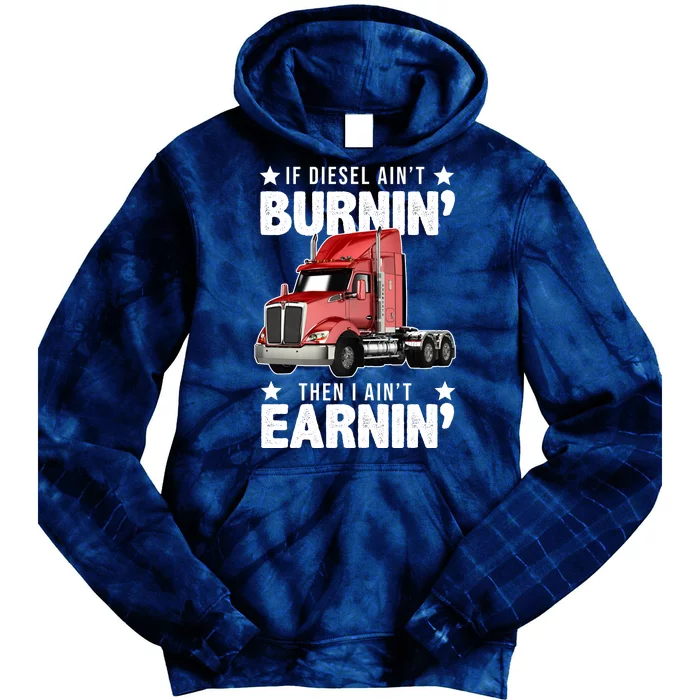 I Ain't Earnin Truck Driver Tie Dye Hoodie