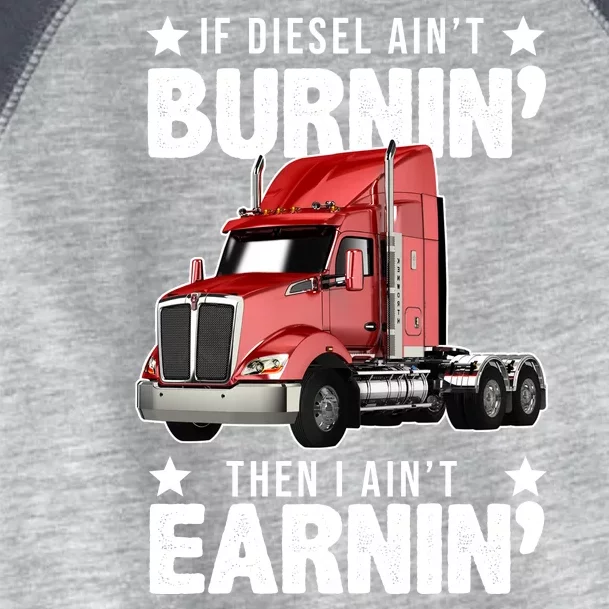 I Ain't Earnin Truck Driver Toddler Fine Jersey T-Shirt