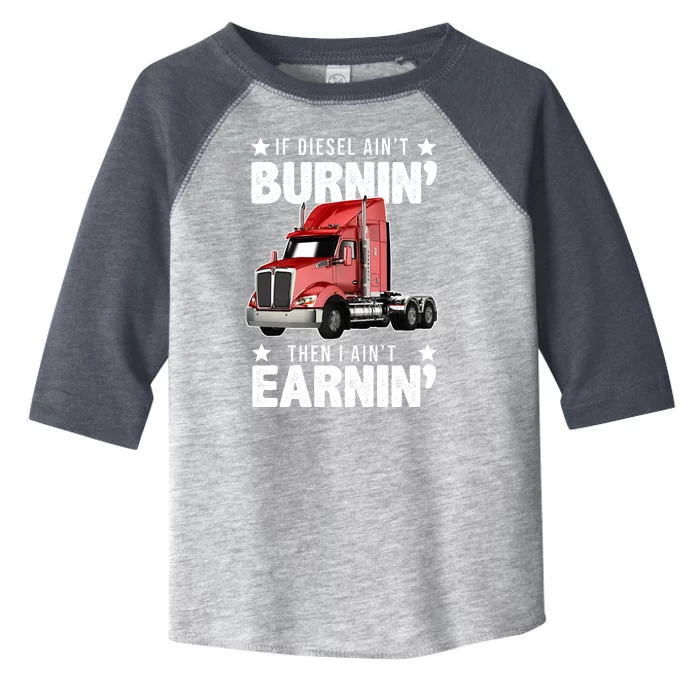 I Ain't Earnin Truck Driver Toddler Fine Jersey T-Shirt