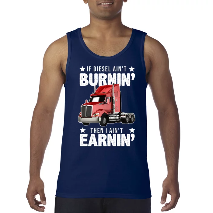 I Ain't Earnin Truck Driver Tank Top