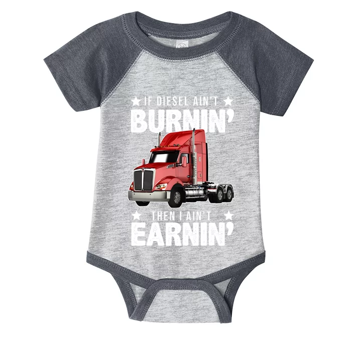 I Ain't Earnin Truck Driver Infant Baby Jersey Bodysuit