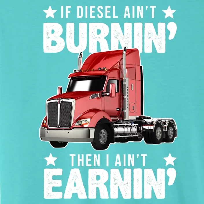 I Ain't Earnin Truck Driver ChromaSoft Performance T-Shirt