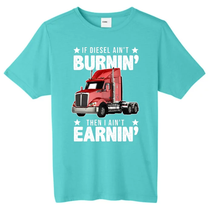 I Ain't Earnin Truck Driver ChromaSoft Performance T-Shirt